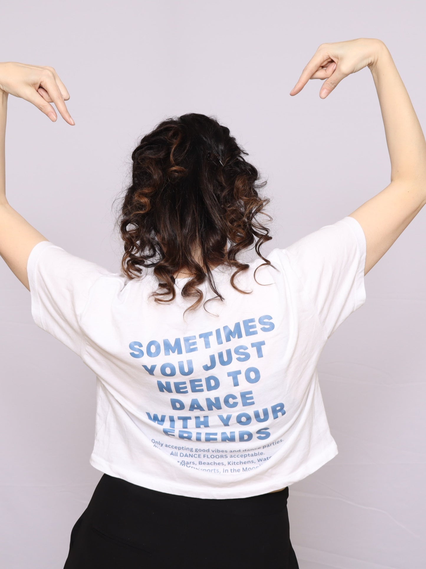 SOMETIMES YOU JUST NEED TO DANCE WITH YOUR FRIENDS CROP