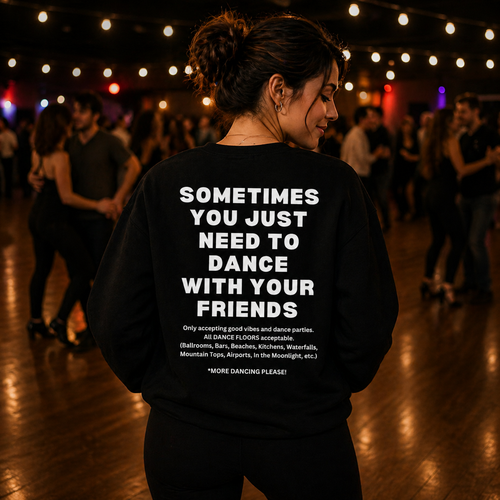 SOMETIMES YOU JUST NEED TO DANCE CREWNECK (UNISEX)
