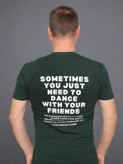 SOMETIMES YOU JUST NEED TO DANCE WITH YOUR FRIENDS UNISEX T-SHIRT