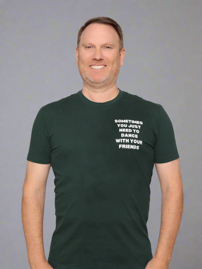 SOMETIMES YOU JUST NEED TO DANCE WITH YOUR FRIENDS UNISEX T-SHIRT